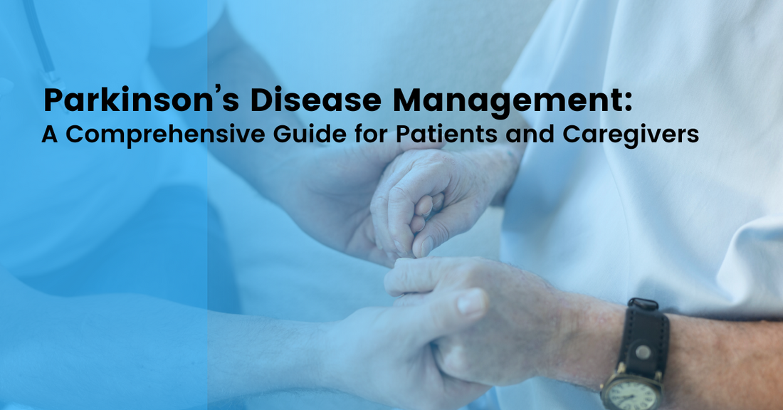 Parkinson’s Disease Management: A Comprehensive Guide for Patients and Caregivers