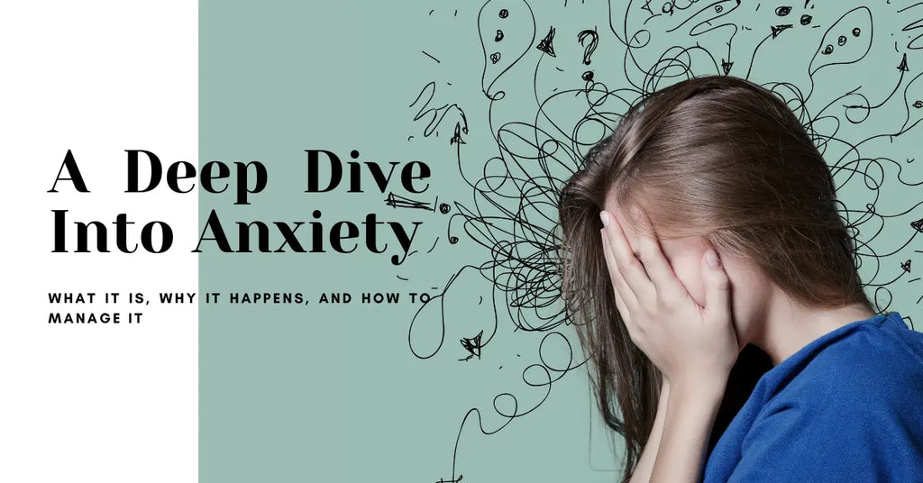 A Deep Dive into Anxiety: What It Is, Why It Happens, and How to Manage It