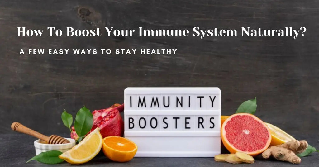 How To Boost Your Immune System Naturally: A Few Easy Ways to Stay Healthy