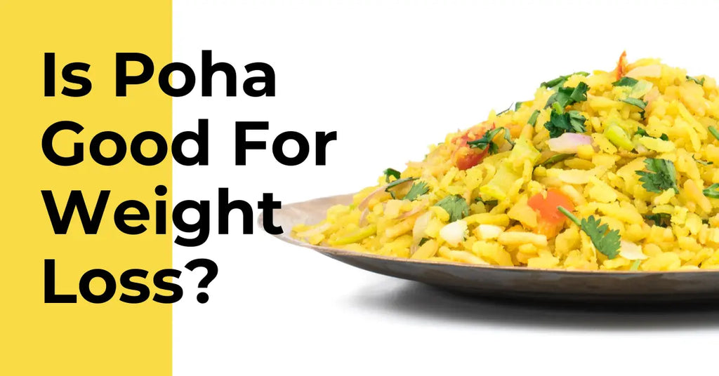 Is Poha Good for Weight Loss?: Discovering Some Underrated Benefits of Poha