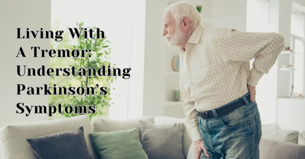 Living With A Tremor: Understanding Parkinson’s Symptoms