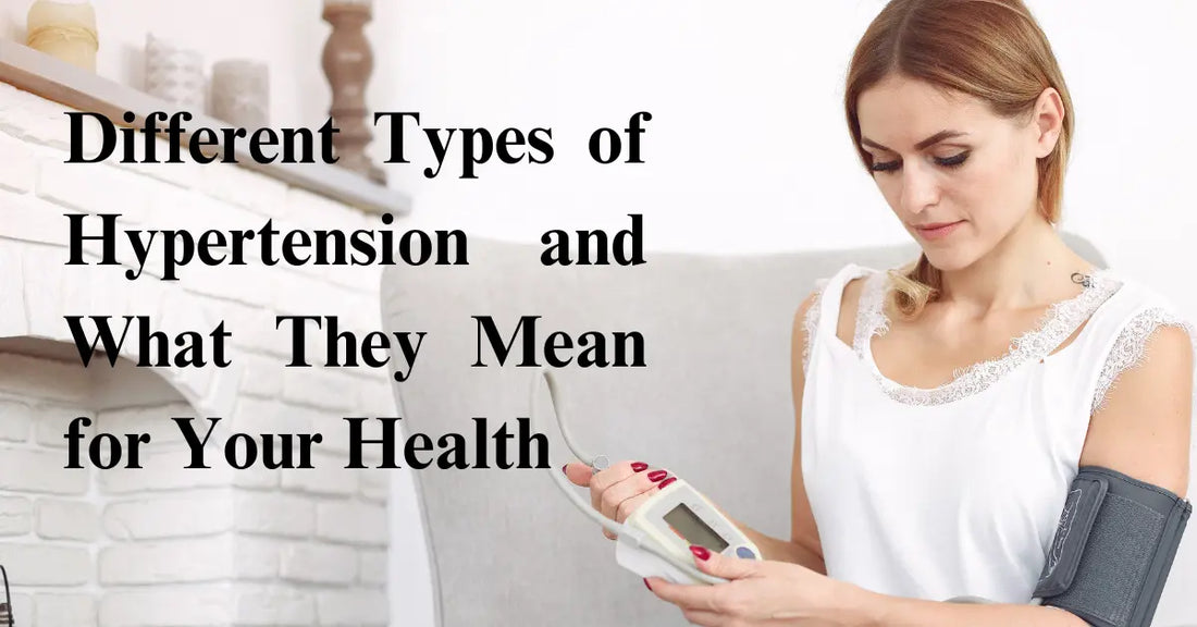 Different Types of Hypertension and What They Mean for Your Health