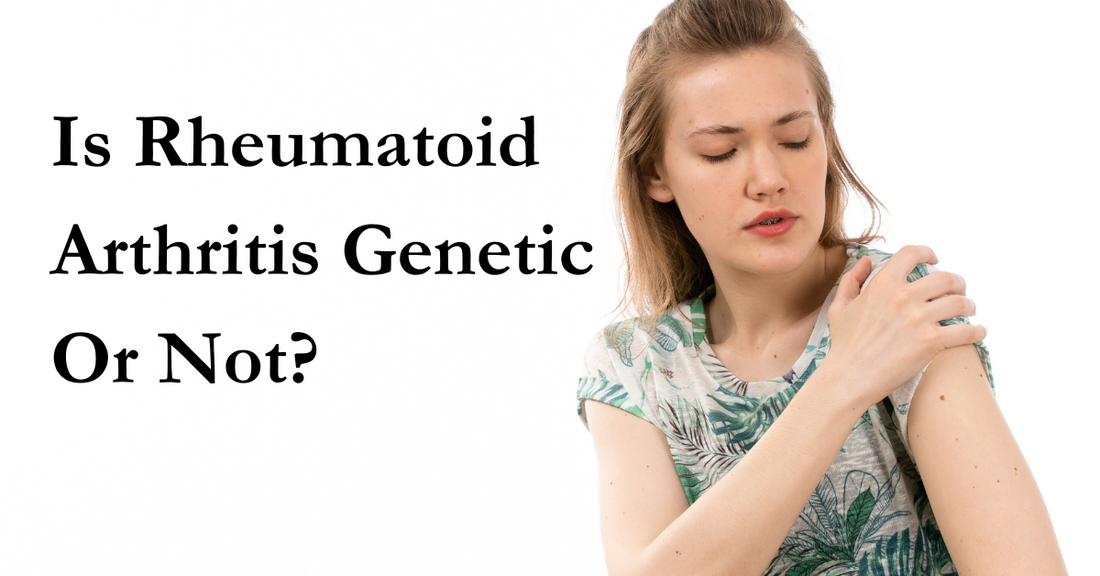 Is Rheumatoid Arthritis Genetic Or Not?