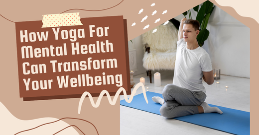 How Yoga For Mental Health Can Transform Your Wellbeing