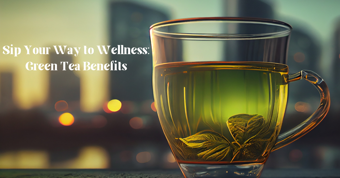 Sip Your Way to Wellness: Green Tea Benefits