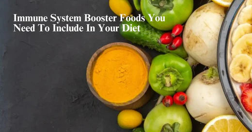 Immune System Booster Foods You Need To Include In Your Diet