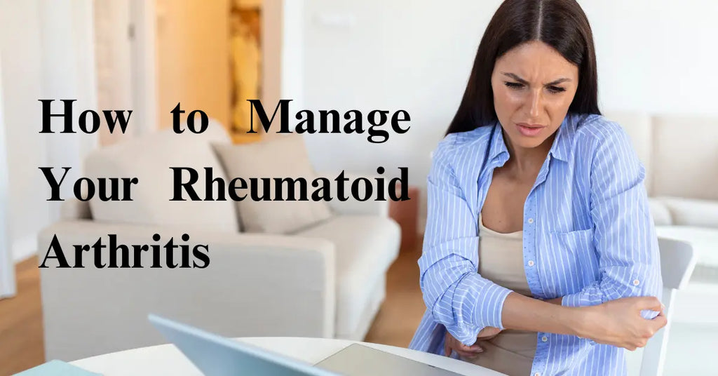 How to Manage Your Rheumatoid Arthritis: Symptoms, Causes, and Treatments