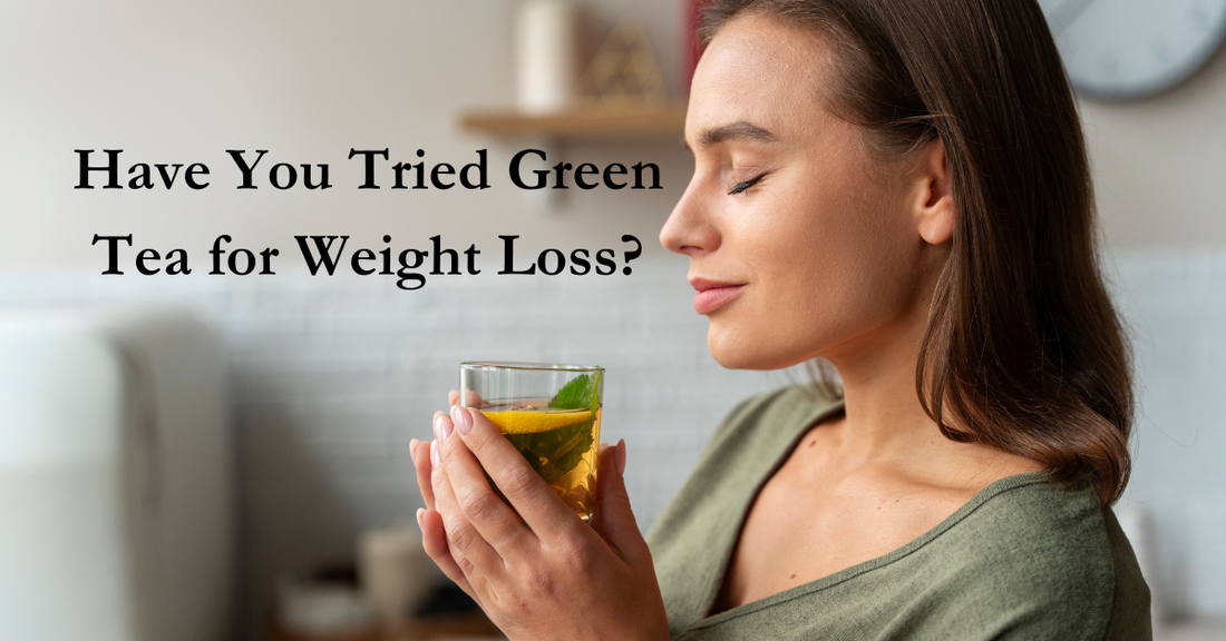 Have You Tried Green Tea for Weight Loss?