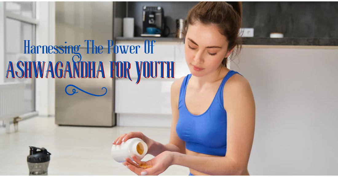 Harnessing The Power Of Ashwagandha For Youth