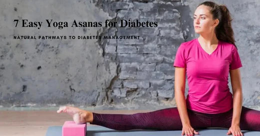 7 Easy Yoga Asanas for Diabetes: Natural Pathways to Diabetes Management