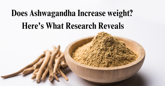 Does Ashwagandha Increase weight? Here's What Research Reveals