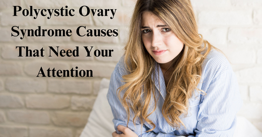 Polycystic Ovary Syndrome Causes That Need Your Attention