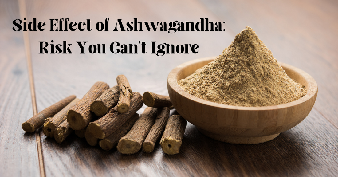 Side Effect of Ashwagandha: Risk You Can’t Ignore