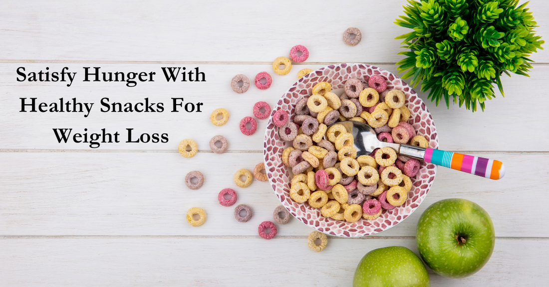 Satisfy Hunger With Healthy Snacks For Weight Loss