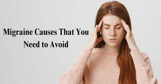 Migraine Causes That You Need to Avoid