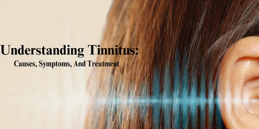 Understanding Tinnitus: Causes, Symptoms, and Treatment